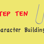 Step Ten: The Character Building Step