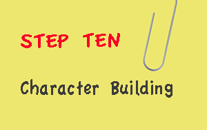 Step Ten: The Character Building Step